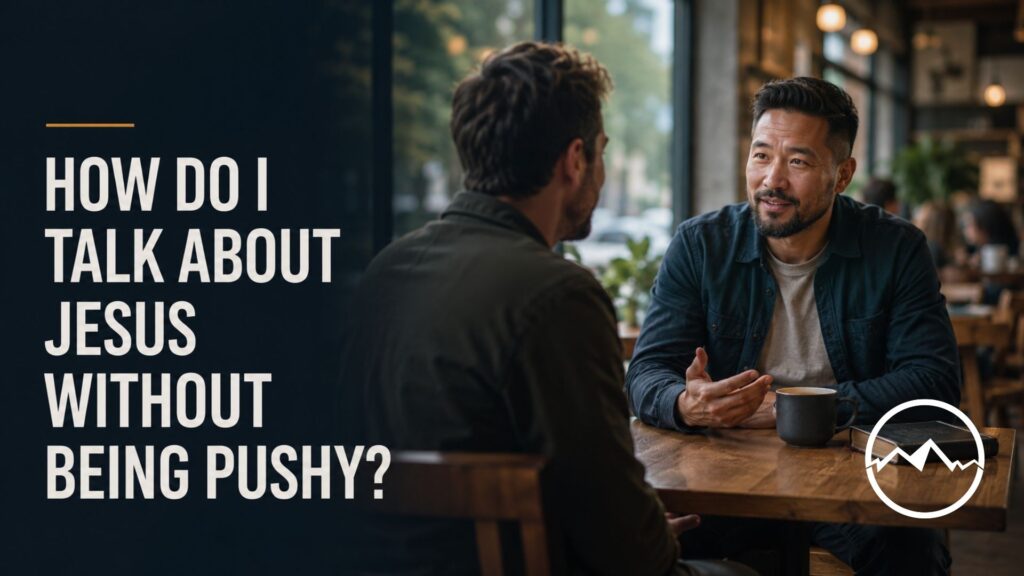 How Do I Talk About Jesus Without Being Pushy?